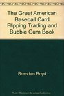 The Great American Baseball Card Flipping Trading  Bubble Gum Book