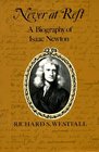 Never at Rest  A Biography of Isaac Newton