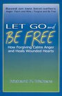 Let Go and Be Free How Forgiving Calms Anger and Heals Wounded Hearts