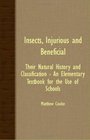 Insects Injurious And Beneficial  Their Natural History And Classification  An Elementary Textbook For The Use Of Schools