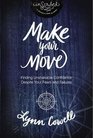 Make Your Move Finding Unshakable Confidence Despite Your Fears and Failures