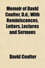 Memoir of David Coulter Dd With Reminiscences Letters Lectures and Sermons