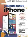Seniors Guide to iPhone The Most Exhaustive and Intuitive StepbyStep Manual to Master your New iPhone with Tips and Tricks for Senior Beginner Users
