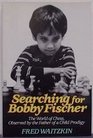 Searching for Bobby Fischer  The Father of a Prodigy Observes the World of Chess