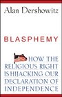 Blasphemy How the Religious Right is Hijacking the Declaration of Independence