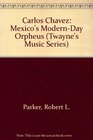 Carlos Chavez Mexico's ModernDay Orpheus