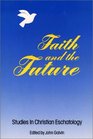 Faith and the Future Studies in Christian Eschatology