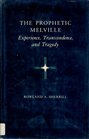 The Prophetic Melville Experience Transcendence and Tragedy
