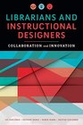 Librarians and Instructional Designers Collaboration and Innovation