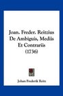 Joan Freder Reitzius De Ambiguis Mediis Et Contrariis