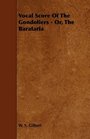 Vocal Score Of The Gondoliers  Or The Barataria