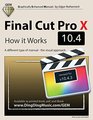 Final Cut Pro X 104  How it Works A different type of manual  the visual approach