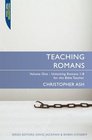 Teaching Romans Volume 1 Unlocking Romans 1  8 for the Bible Teacher