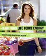 Raw Food Life Force Energy Enter a Totally New Stratosphere of Weight Loss Beauty and Health