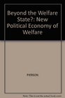 Beyond the Welfare State New Political Economy of Welfare