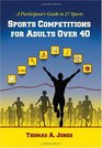 Sports Competitions for Adults Over 40 A Participant's Guide to 27 Sports