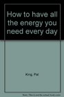 How to have all the energy you need every day