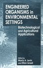 Engineered Organisms in Environmental Settings Biotechnological and Agricultural Applications