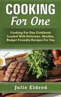 Cooking For One Cooking For One Cookbook Loaded With Delicious Healthy Budget Friendly Recipes For You