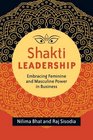Shakti Leadership Embracing Feminine and Masculine Power in Business