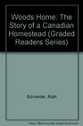 Woods Home The Story of a Canadian Homestead