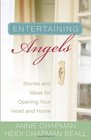 Entertaining Angels Stories and Ideas for Opening Your Heart and Home