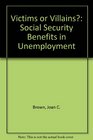 Victims or Villains Social Security Benefits in Unemployment