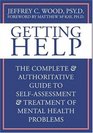 Getting Help The Complete  Authoritative Guide to SelfAssessment And Treatment of Mental Health Problems