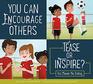 You Can Encourage Others Tease or Inspire
