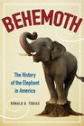 Behemoth The History of the Elephant in America