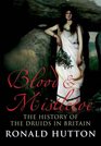 Blood and Mistletoe The History of the Druids in Britain