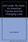 Dirt Under My Nails An American Farmer and Her Changing Land