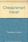 Cheap/smart travel Dependable alternatives to traveling full fare