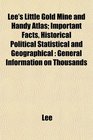 Lee's Little Gold Mine and Handy Atlas Important Facts Historical Political Statistical and Geographical General Information on Thousands