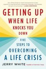 Getting Up When Life Knocks You Down Five Steps to Overcoming a Life Crisis