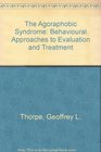 The Agoraphobic Syndrome Behavioural Approaches to Evaluation and Treatment