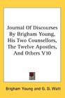 Journal Of Discourses By Brigham Young His Two Counsellors The Twelve Apostles And Others V10