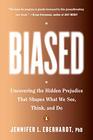 Biased Uncovering the Hidden Prejudice That Shapes What We See Think and Do