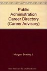 Public Administration Career Directory A Practical OneStop Guide to Getting a Job