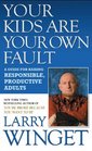 Your Kids Are Your Own Fault A Guide For Raising Responsible Productive Adults