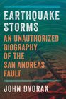 Earthquake Storms An Unauthorized Biography of the San Andreas Fault
