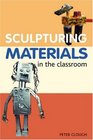 Ceramics Sculptural Materials in the Classroom