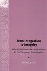 From Integration to Integrity Administrative Ethics and Reform in the European Commission