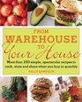 From Warehouse to Your House More Than 250 Simple Spectacular Recipes to Cook Store and Share When You Buy in Quantity