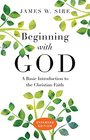 Beginning with God A Basic Introduction to the Christian Faith