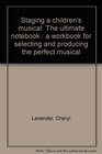 Staging a children's musical The ultimate notebook  a workbook for selecting and producing the perfect musical