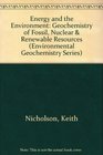 Energy and the Environment Geochemistry of Fossil Nuclear  Renewable Resources