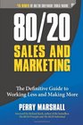 80/20 Sales and Marketing The Definitive Guide to Working Less and Making More