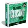 The Sales Closing Book Tested Closes for Every Selling Situation