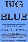 Big Blue IBM's Use and Abuse of Power